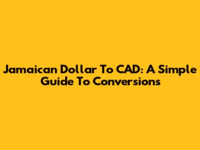 Jamaican Dollar To CAD: A Simple Guide To Conversions