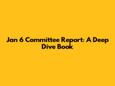 Jan 6 Committee Report: A Deep Dive Book