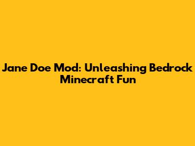 Jane Doe Mod: Unleashing Bedrock Minecraft Fun