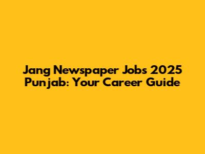 Jang Newspaper Jobs 2025 Punjab: Your Career Guide