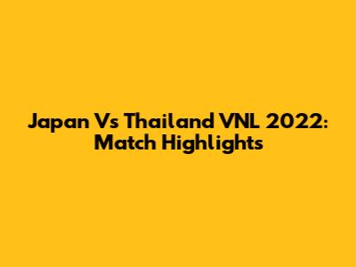 Japan Vs Thailand VNL 2022: Match Highlights