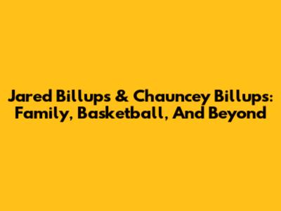 Jared Billups & Chauncey Billups: Family, Basketball, And Beyond