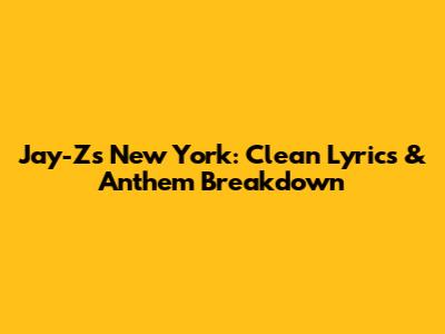 Jay-Z's New York: Clean Lyrics & Anthem Breakdown