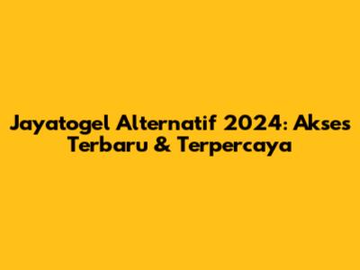 Jayatogel Alternatif 2024: Akses Terbaru & Terpercaya
