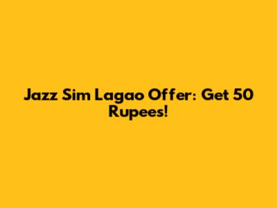 Jazz Sim Lagao Offer: Get 50 Rupees!
