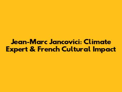 Jean-Marc Jancovici: Climate Expert & French Cultural Impact