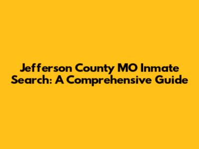 Jefferson County MO Inmate Search: A Comprehensive Guide