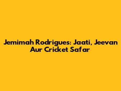 Jemimah Rodrigues: Jaati, Jeevan Aur Cricket Safar
