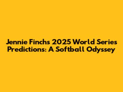 Jennie Finch's 2025 World Series Predictions: A Softball Odyssey