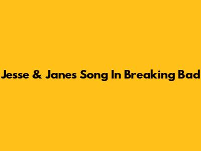Jesse & Jane's Song In Breaking Bad
