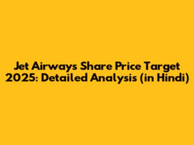 Jet Airways Share Price Target 2025: Detailed Analysis (in Hindi)