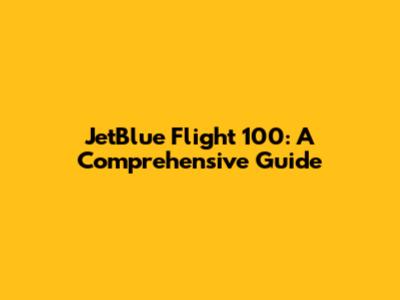 JetBlue Flight 100: A Comprehensive Guide