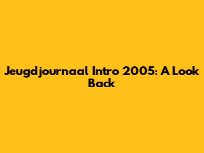 Jeugdjournaal Intro 2005: A Look Back