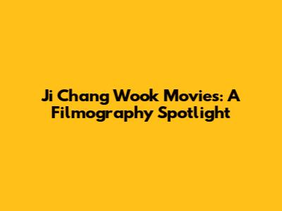 Ji Chang Wook Movies: A Filmography Spotlight