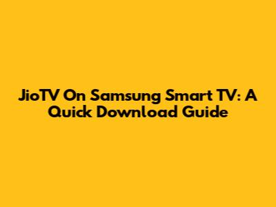 JioTV On Samsung Smart TV: A Quick Download Guide
