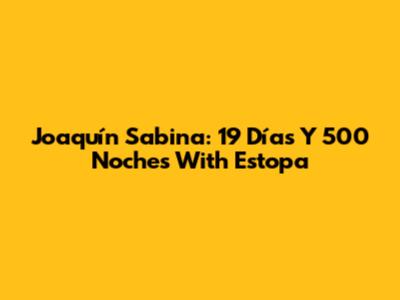 Joaquín Sabina: 19 Días Y 500 Noches With Estopa