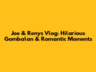 Joe & Reny's Vlog: Hilarious 'Gombalan' & Romantic Moments