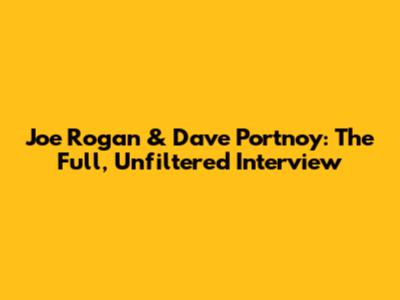 Joe Rogan & Dave Portnoy: The Full, Unfiltered Interview