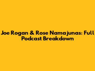 Joe Rogan & Rose Namajunas: Full Podcast Breakdown