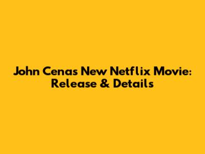 John Cena's New Netflix Movie: Release & Details