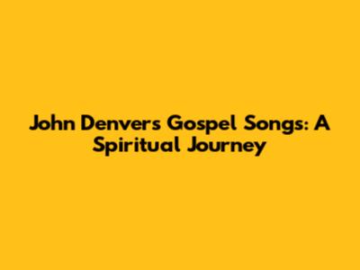 John Denver's Gospel Songs: A Spiritual Journey
