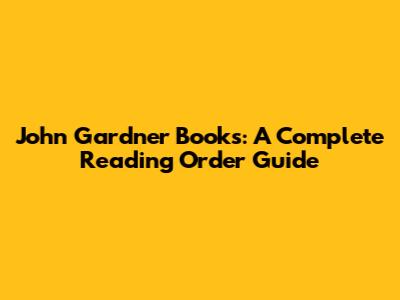 John Gardner Books: A Complete Reading Order Guide