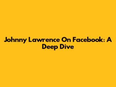 Johnny Lawrence On Facebook: A Deep Dive