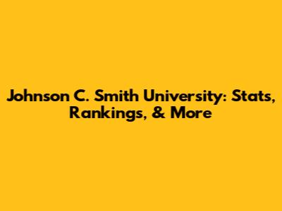 Johnson C. Smith University: Stats, Rankings, & More