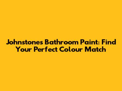 Johnstones Bathroom Paint: Find Your Perfect Colour Match