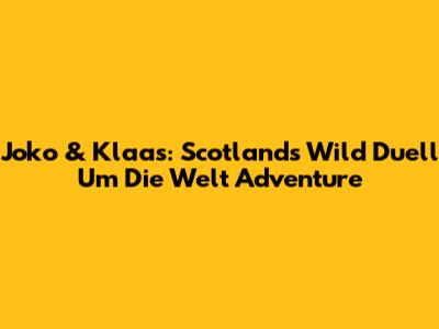 Joko & Klaas: Scotland's Wild Duell Um Die Welt Adventure