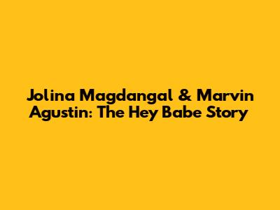 Jolina Magdangal & Marvin Agustin: The 'Hey Babe' Story