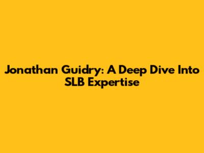 Jonathan Guidry: A Deep Dive Into SLB Expertise