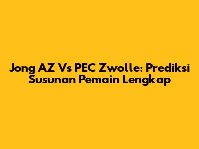 Jong AZ Vs PEC Zwolle: Prediksi Susunan Pemain Lengkap