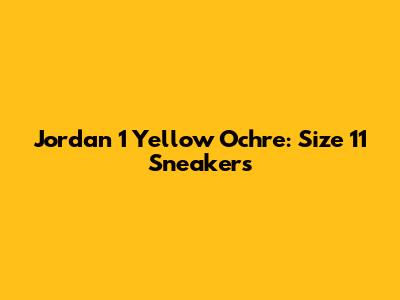 Jordan 1 Yellow Ochre: Size 11 Sneakers