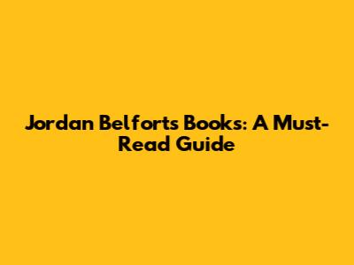 Jordan Belfort's Books: A Must-Read Guide