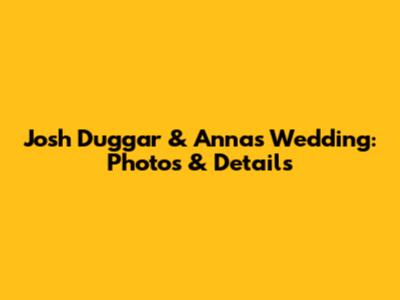 Josh Duggar & Anna's Wedding: Photos & Details