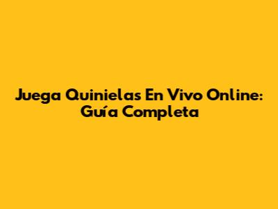 Juega Quinielas En Vivo Online: Guía Completa