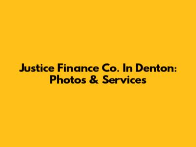 Justice Finance Co. In Denton: Photos & Services
