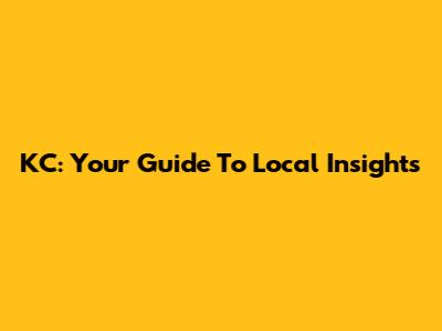 KC: Your Guide To Local Insights