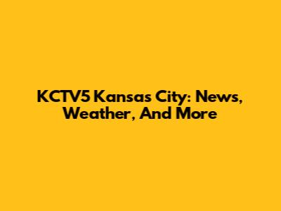 KCTV5 Kansas City: News, Weather, And More