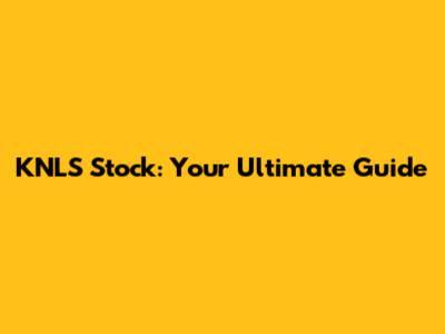 KNLS Stock: Your Ultimate Guide