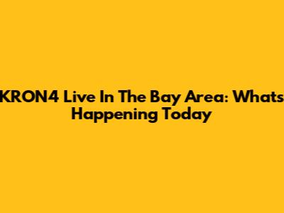 KRON4 Live In The Bay Area: What's Happening Today