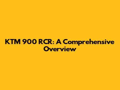 KTM 900 RCR: A Comprehensive Overview