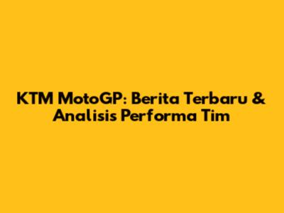 KTM MotoGP: Berita Terbaru & Analisis Performa Tim
