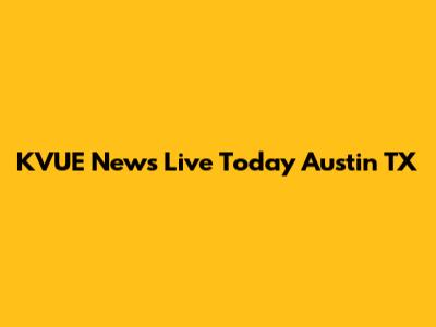 KVUE News Live Today Austin TX
