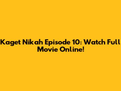 Kaget Nikah Episode 10: Watch Full Movie Online!