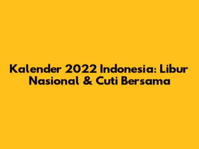 Kalender 2022 Indonesia: Libur Nasional & Cuti Bersama