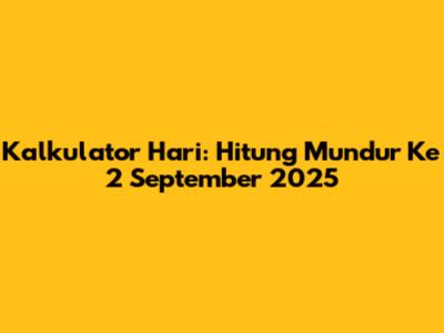 Kalkulator Hari: Hitung Mundur Ke 2 September 2025