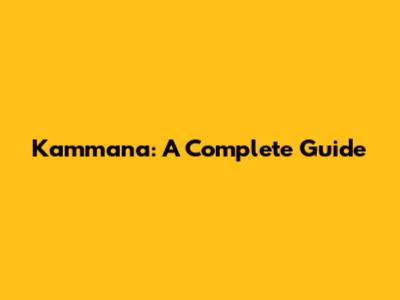 Kammana: A Complete Guide