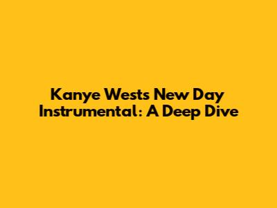 Kanye West's "New Day" Instrumental: A Deep Dive
